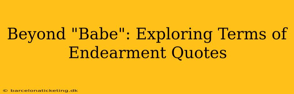 Beyond "Babe": Exploring Terms of Endearment Quotes