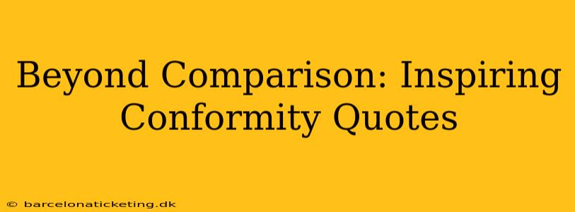 Beyond Comparison: Inspiring Conformity Quotes