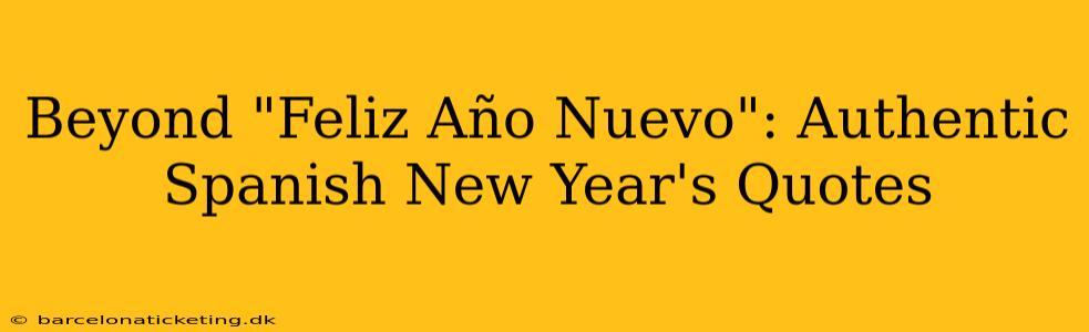 Beyond "Feliz Año Nuevo": Authentic Spanish New Year's Quotes