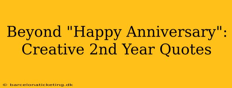 Beyond "Happy Anniversary": Creative 2nd Year Quotes