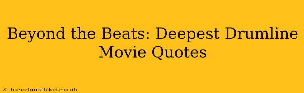 Beyond the Beats: Deepest Drumline Movie Quotes