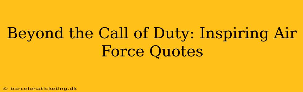 Beyond the Call of Duty: Inspiring Air Force Quotes