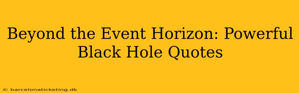 Beyond the Event Horizon: Powerful Black Hole Quotes