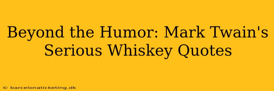 Beyond the Humor: Mark Twain's Serious Whiskey Quotes