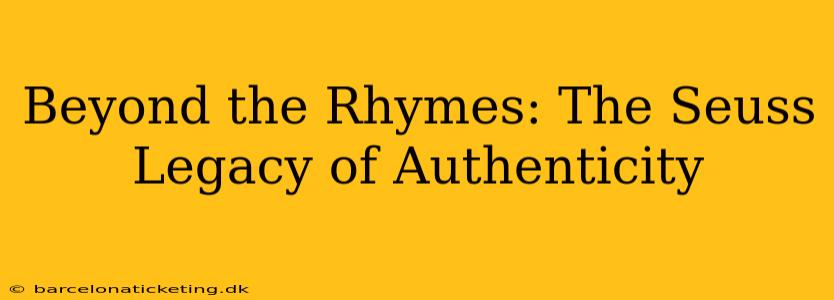Beyond the Rhymes: The Seuss Legacy of Authenticity