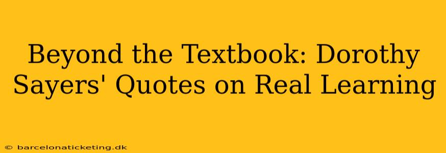 Beyond the Textbook: Dorothy Sayers' Quotes on Real Learning