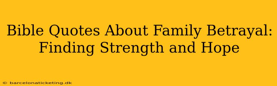 Bible Quotes About Family Betrayal: Finding Strength and Hope