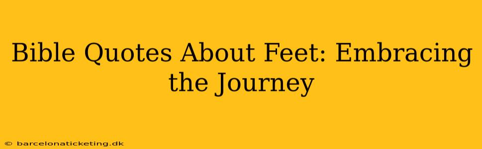 Bible Quotes About Feet: Embracing the Journey