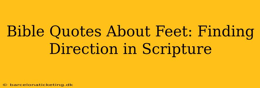 Bible Quotes About Feet: Finding Direction in Scripture