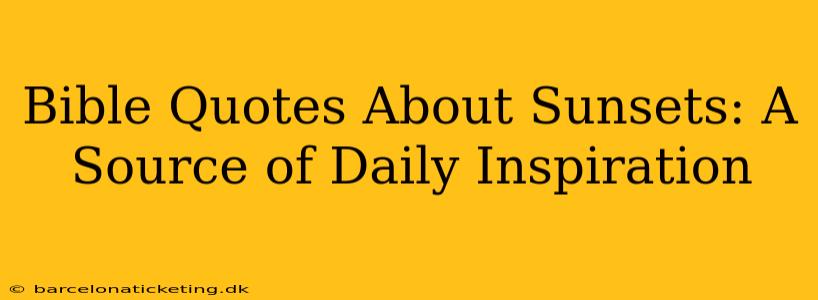 Bible Quotes About Sunsets: A Source of Daily Inspiration