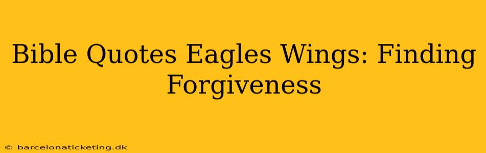 Bible Quotes Eagles Wings: Finding Forgiveness