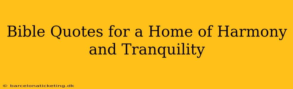 Bible Quotes for a Home of Harmony and Tranquility