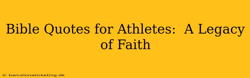 Bible Quotes for Athletes:  A Legacy of Faith