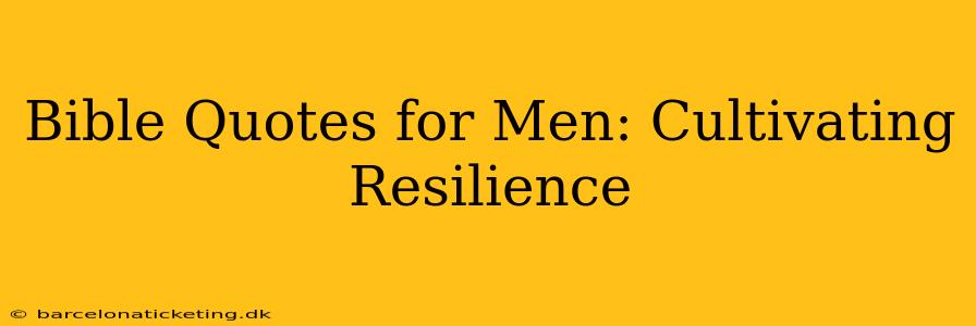 Bible Quotes for Men: Cultivating Resilience