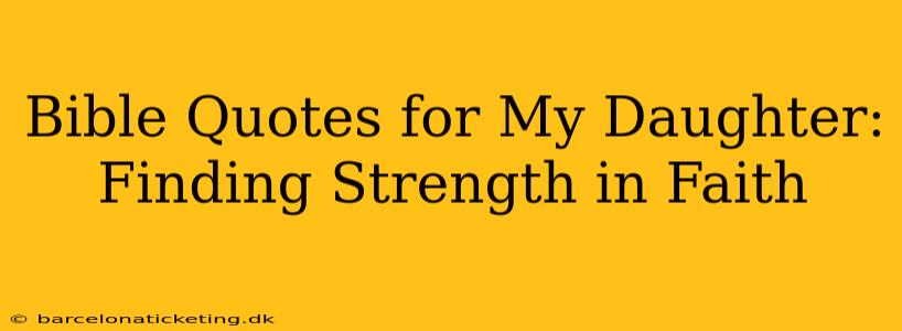 Bible Quotes for My Daughter: Finding Strength in Faith