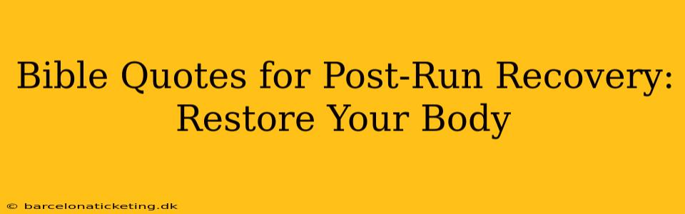 Bible Quotes for Post-Run Recovery: Restore Your Body