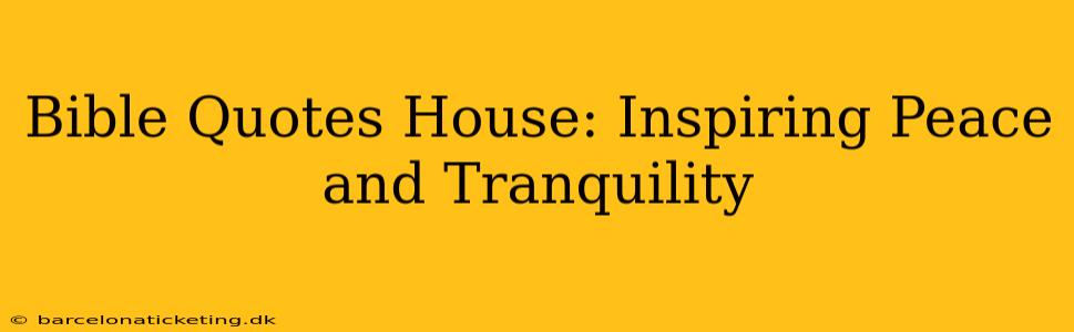 Bible Quotes House: Inspiring Peace and Tranquility