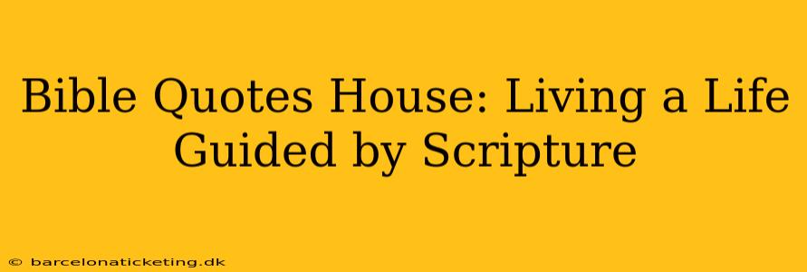 Bible Quotes House: Living a Life Guided by Scripture