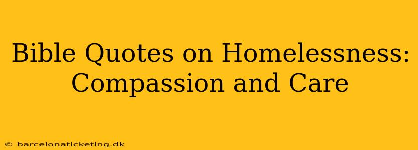Bible Quotes on Homelessness: Compassion and Care