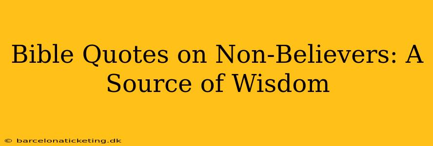 Bible Quotes on Non-Believers: A Source of Wisdom