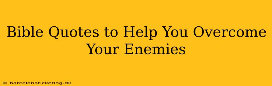 Bible Quotes to Help You Overcome Your Enemies