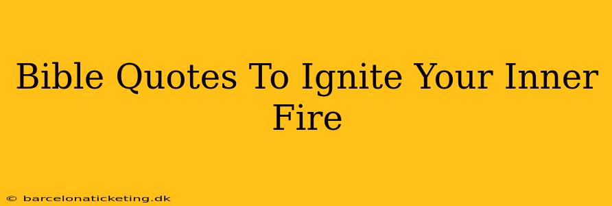 Bible Quotes To Ignite Your Inner Fire