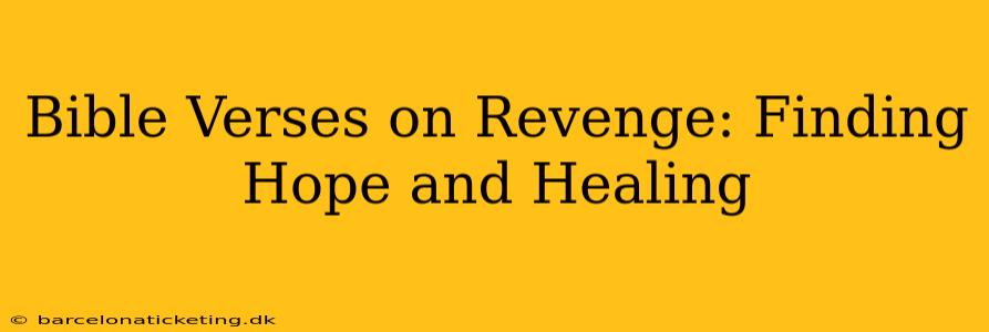 Bible Verses on Revenge: Finding Hope and Healing