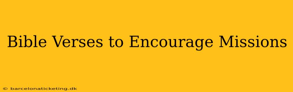 Bible Verses to Encourage Missions