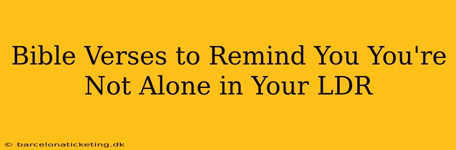 Bible Verses to Remind You You're Not Alone in Your LDR