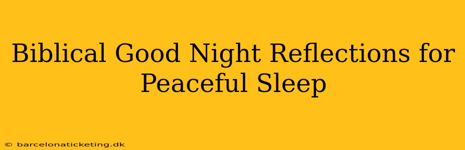Biblical Good Night Reflections for Peaceful Sleep