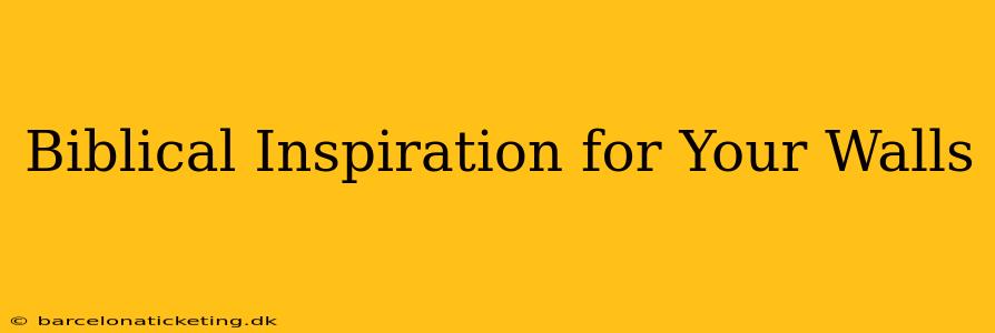 Biblical Inspiration for Your Walls