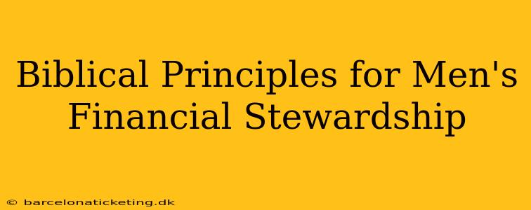 Biblical Principles for Men's Financial Stewardship