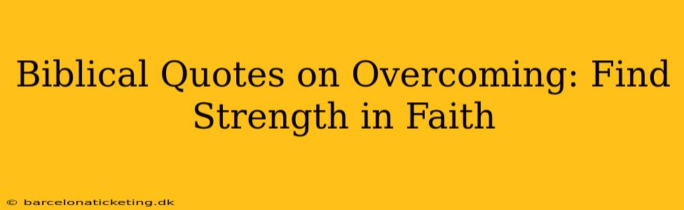 Biblical Quotes on Overcoming: Find Strength in Faith