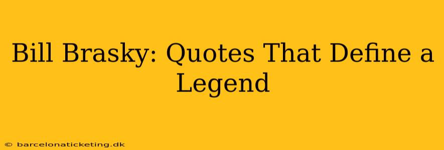 Bill Brasky: Quotes That Define a Legend