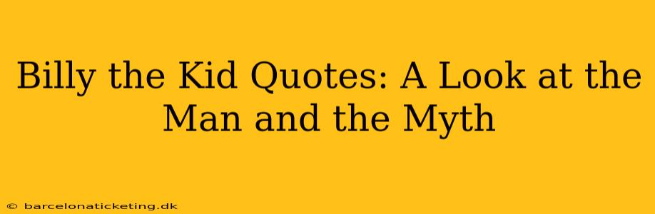 Billy the Kid Quotes: A Look at the Man and the Myth