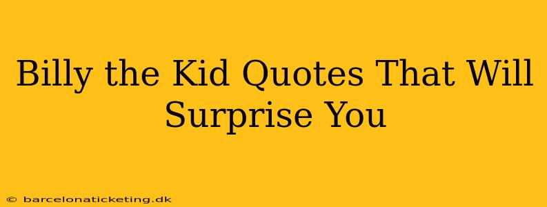 Billy the Kid Quotes That Will Surprise You
