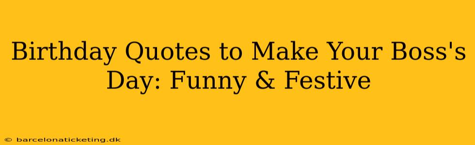 Birthday Quotes to Make Your Boss's Day: Funny & Festive
