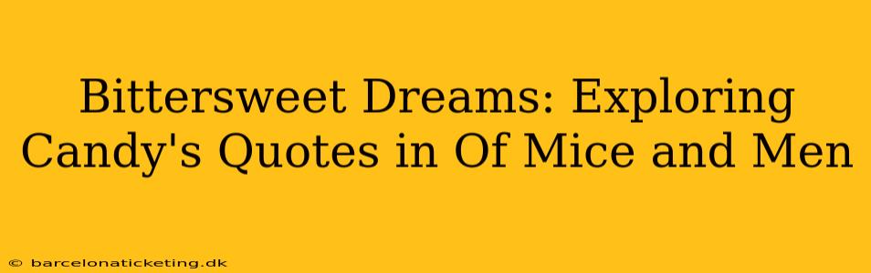 Bittersweet Dreams: Exploring Candy's Quotes in Of Mice and Men