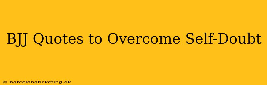BJJ Quotes to Overcome Self-Doubt