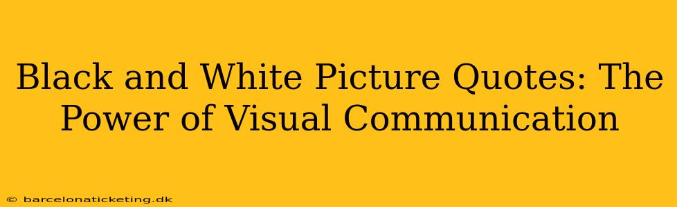 Black and White Picture Quotes: The Power of Visual Communication