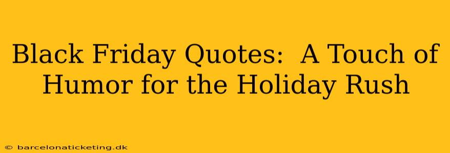 Black Friday Quotes:  A Touch of Humor for the Holiday Rush