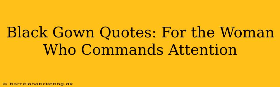 Black Gown Quotes: For the Woman Who Commands Attention