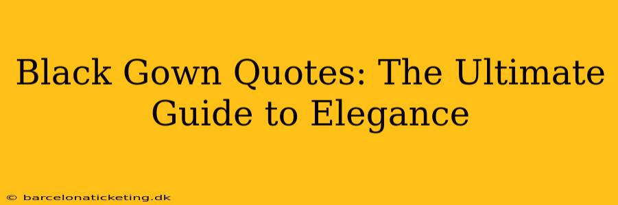 Black Gown Quotes: The Ultimate Guide to Elegance