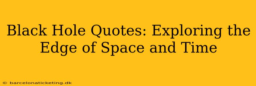 Black Hole Quotes: Exploring the Edge of Space and Time
