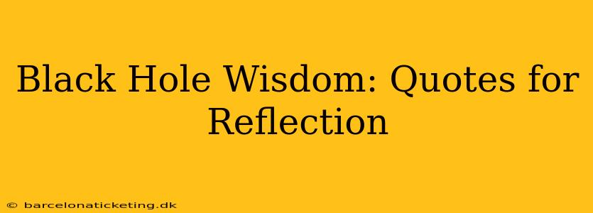 Black Hole Wisdom: Quotes for Reflection