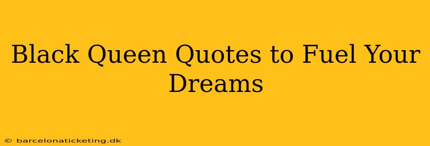 Black Queen Quotes to Fuel Your Dreams