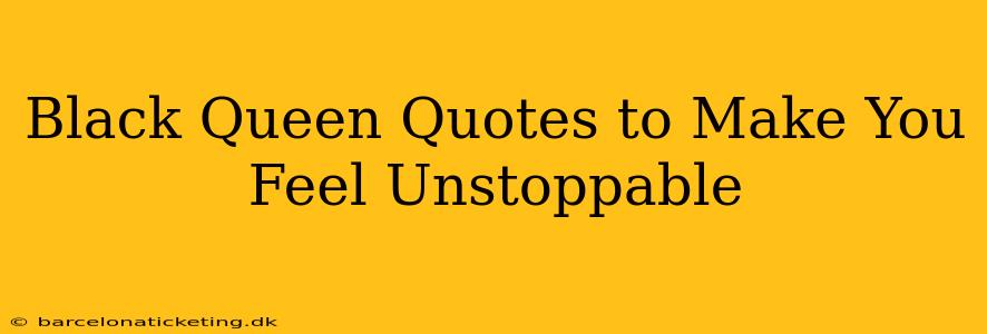 Black Queen Quotes to Make You Feel Unstoppable