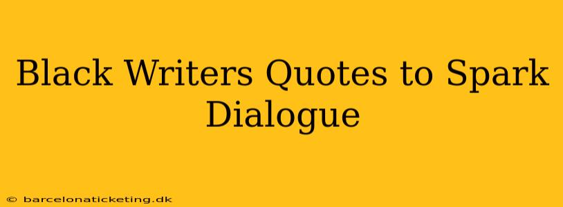Black Writers Quotes to Spark Dialogue