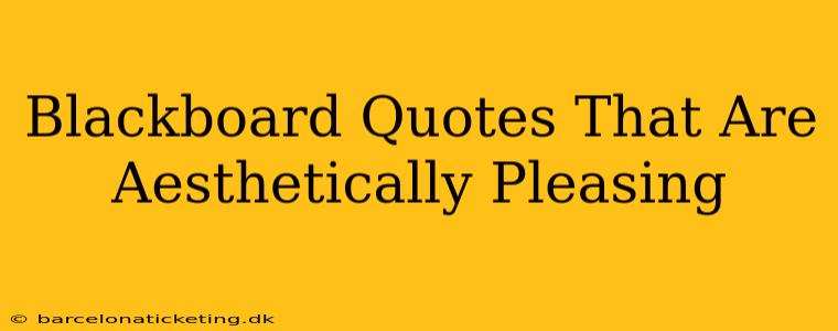 Blackboard Quotes That Are Aesthetically Pleasing