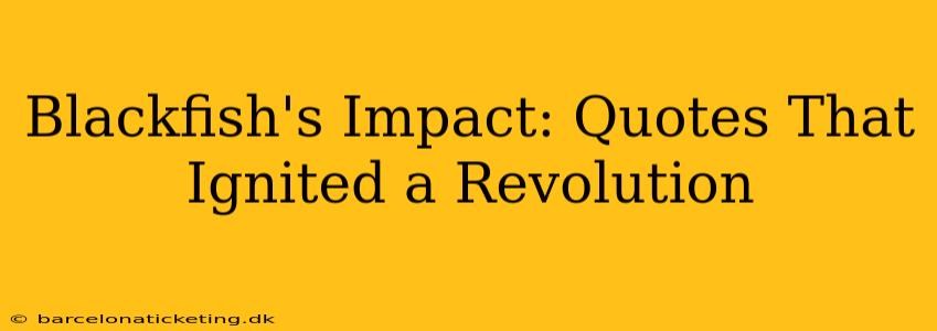 Blackfish's Impact: Quotes That Ignited a Revolution
